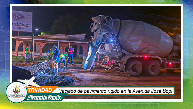 AVANZA LA MODERNIZACIÓN VIAL EN TRINIDAD: ALCALDE SUPERVISA VACIADO DE PAVIMENTO EN LA AV. JOSÉ BOPI